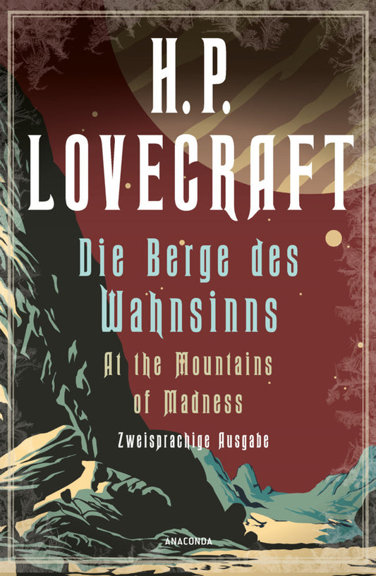 H.P. Lovecraft, Die Berge des Wahnsinns / At the Mountains of Madness. Zweisprachige Ausgabe (H. P. Lovecraft)