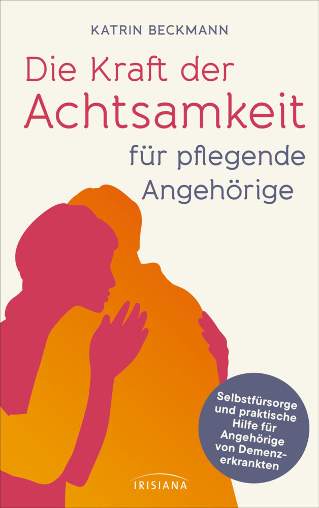 Die Kraft der Achtsamkeit für pflegende Angehörige (Katrin Beckmann)
