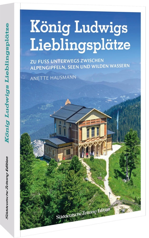 König Ludwigs Lieblingsplätze (Anette Hausmann)