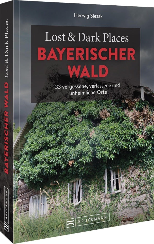 Lost & Dark Places Bayerischer Wald (Herwig Slezak)