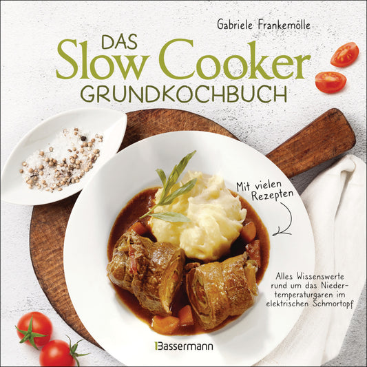 Das Slow-Cooker-Grundkochbuch - Informationen und Rezepte, um Zeit und Geld zu sparen - langsam gekocht schmeckt's einfach besser (Gabriele Frankemölle)