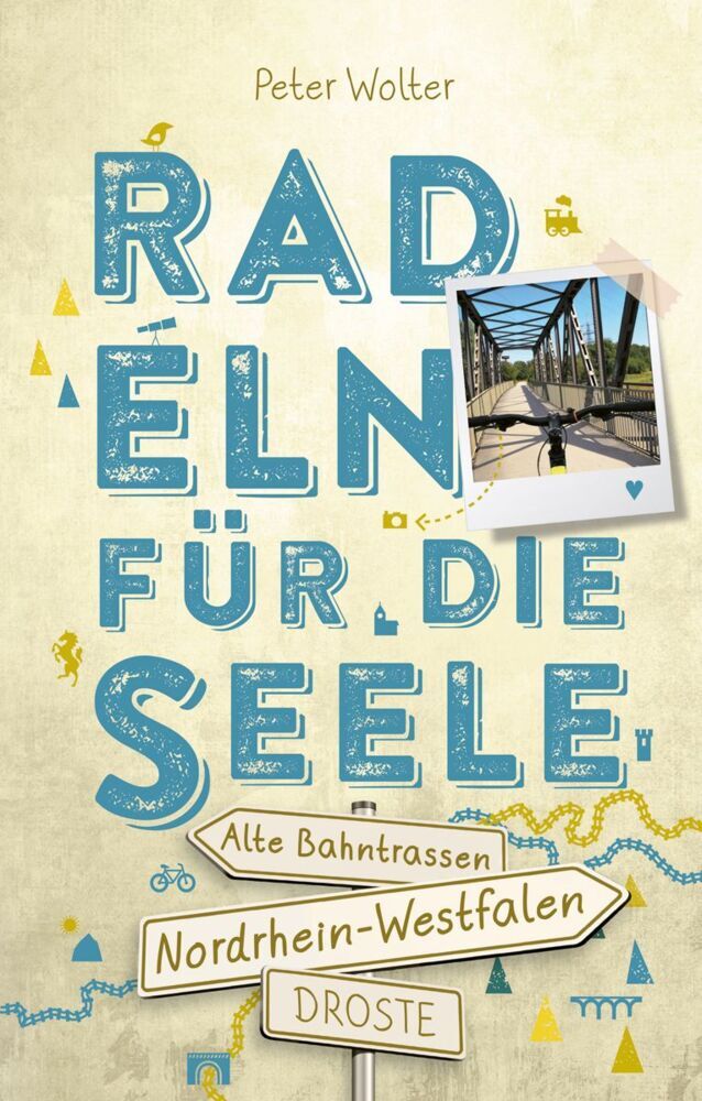 Nordrhein-Westfalen - Alte Bahntrassen. Radeln für die Seele (Peter Wolter)