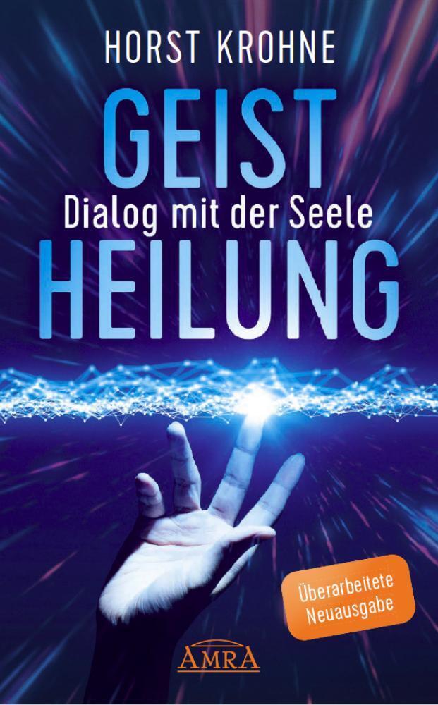 GEISTHEILUNG - DIALOG MIT DER SEELE: Wenn der Körper nach der Seele ruft (Überarbeitete Neuausgabe) (Horst Krohne)