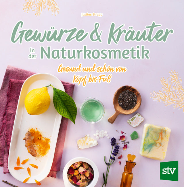 Gewürze und Kräuter in der Naturkosmetik (Justine Strupp)