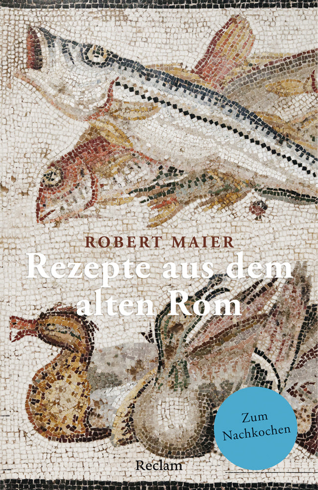 Rezepte aus dem alten Rom. Zum Nachkochen! (Robert Maier)