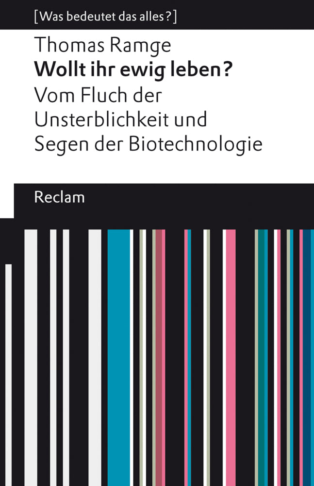 Wollt ihr ewig leben? Vom Fluch der Unsterblichkeit und Segen der Biotechnologie (Thomas Ramge)