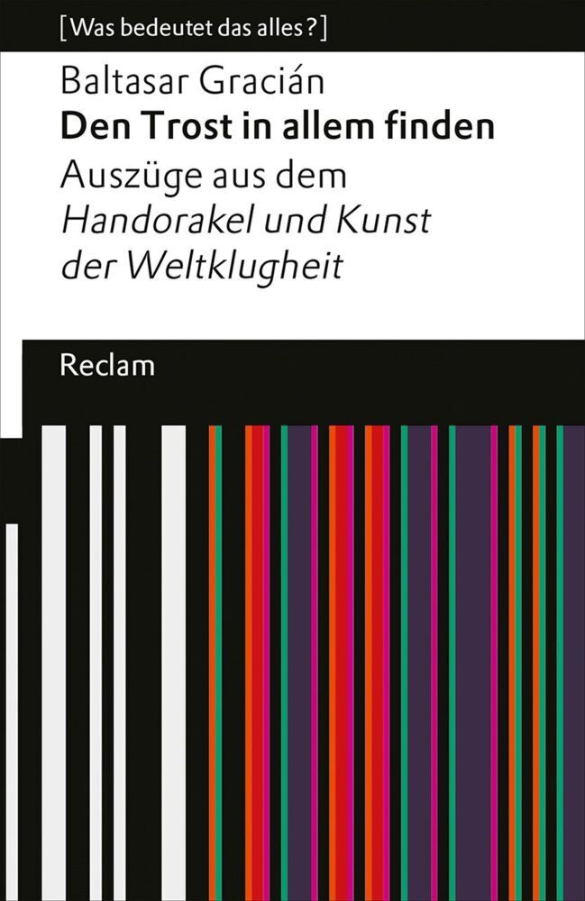 Den Trost in allem finden. Auszüge aus dem »Handorakel und Kunst der Weltklugheit« (Baltasar Gracián)