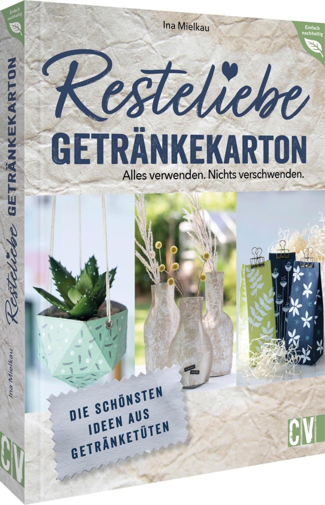 Resteliebe Getränkekarton - Alles verwenden. Nichts verschwenden. (Ina Mielkau)