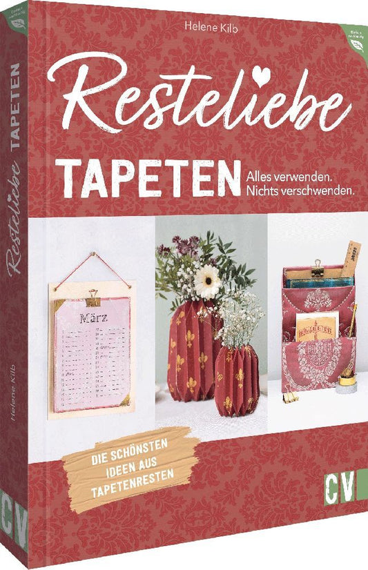 Resteliebe Tapeten - Alles verwenden. Nichts verschwenden. (Helene Kilb)