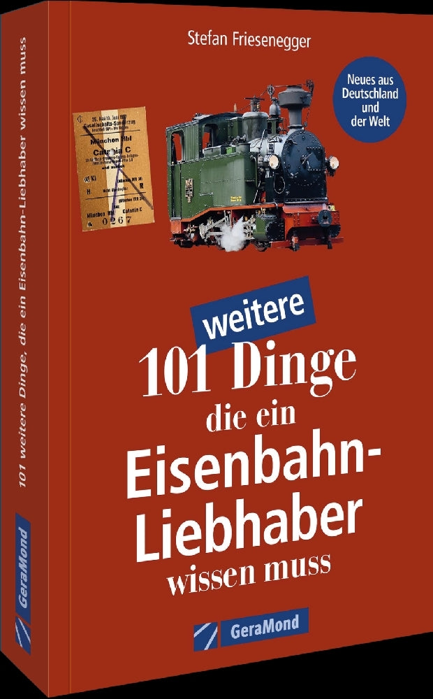 101 weitere Dinge, die ein Eisenbahn-Liebhaber wissen muss (Stefan Friesenegger)