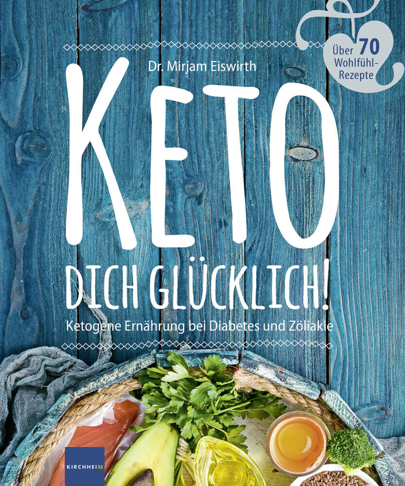 Keto Dich Glücklich! (Mirjam Eiswirth)