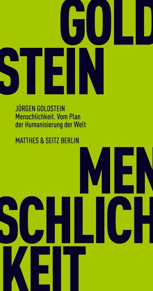 Menschlichkeit. Vom Plan der Humanisierung der Welt (Jürgen Goldstein)