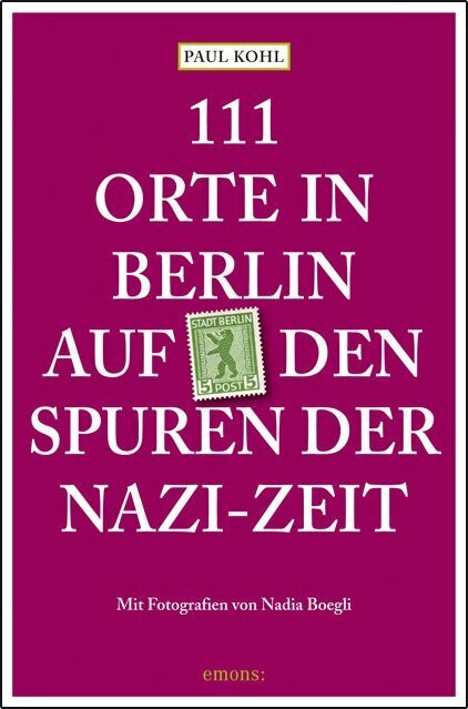 111 Orte in Berlin auf den Spuren der Nazi-Zeit (Paul Kohl)