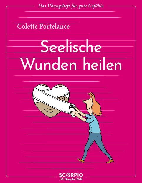 Das Übungsheft für gute Gefühle - Seelische Wunden heilen (Colette Portelance)