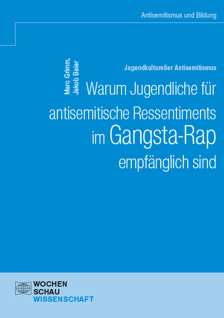 Jugendkultureller Antisemitismus. Warum Jugendliche für antisemitische Ressentiments im Gangsta-Rap empfänglich sind (Marc Grimm)