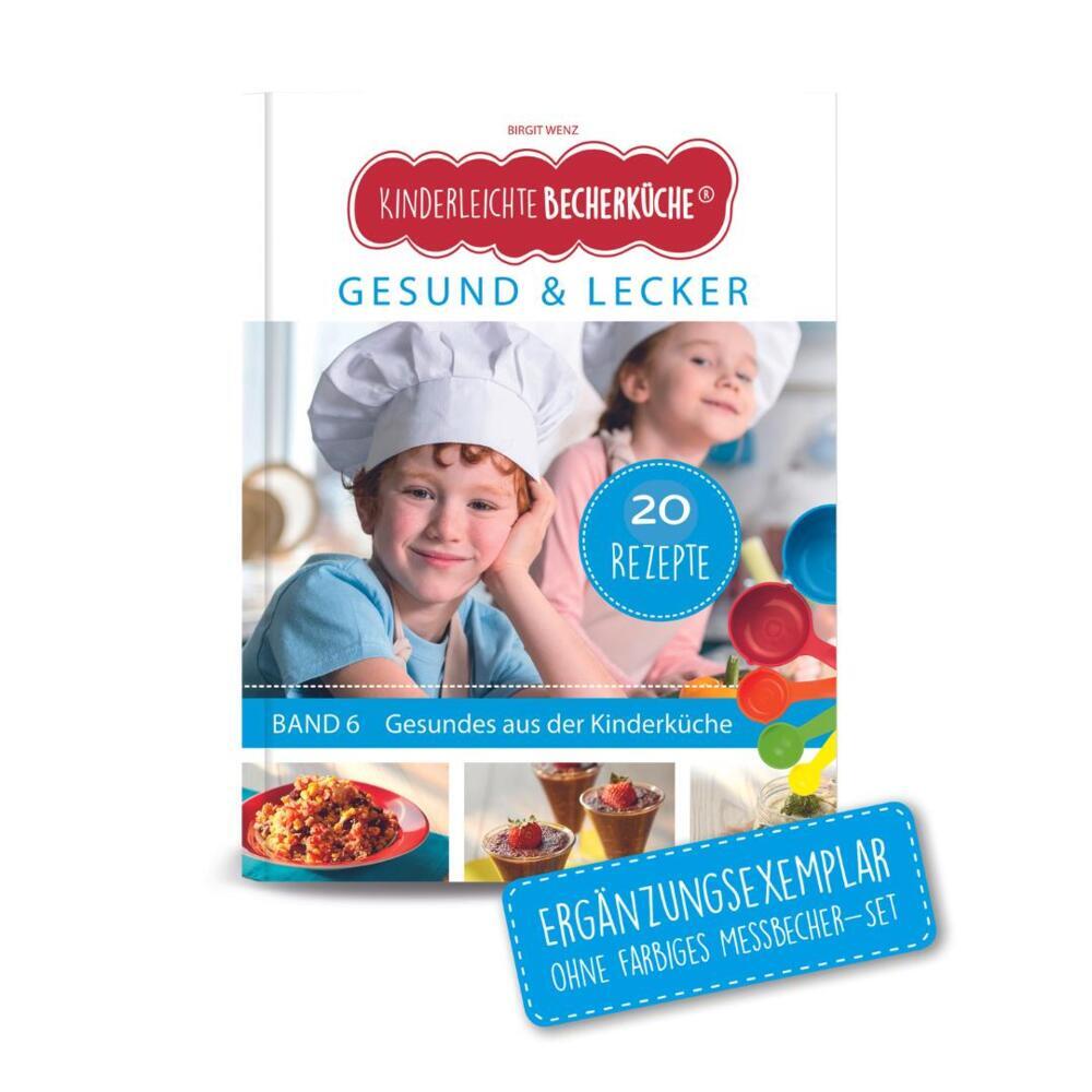 Kinderleichte Becherküche - Gesund & Lecker (Band 6) (Birgit Wenz)