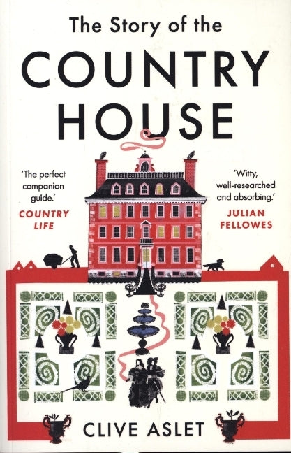 The Story of the Country House - A History of Places and People (Clive Aslet)