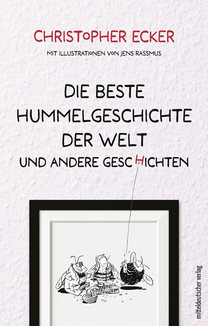 Die beste Hummelgeschichte der Welt und andere Geschichten (Christopher Ecker)