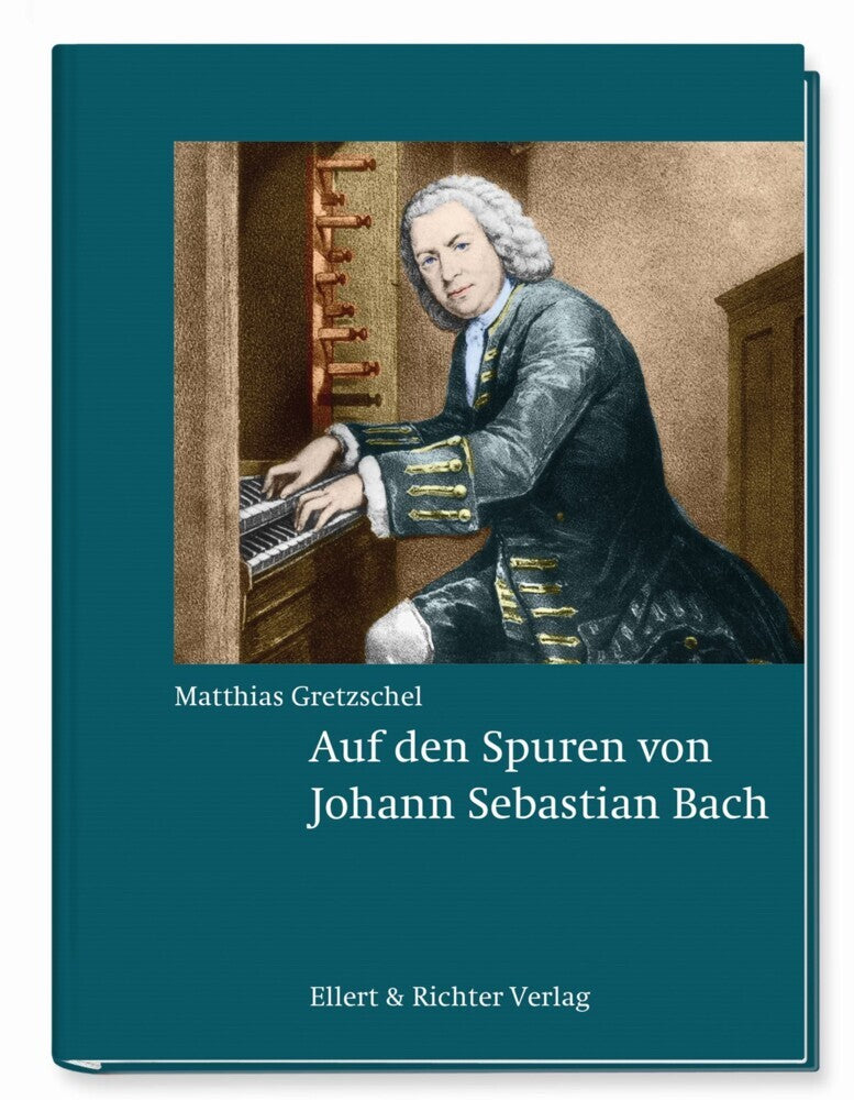 Auf den Spuren von Johann Sebastian Bach (Matthias Gretzschel)