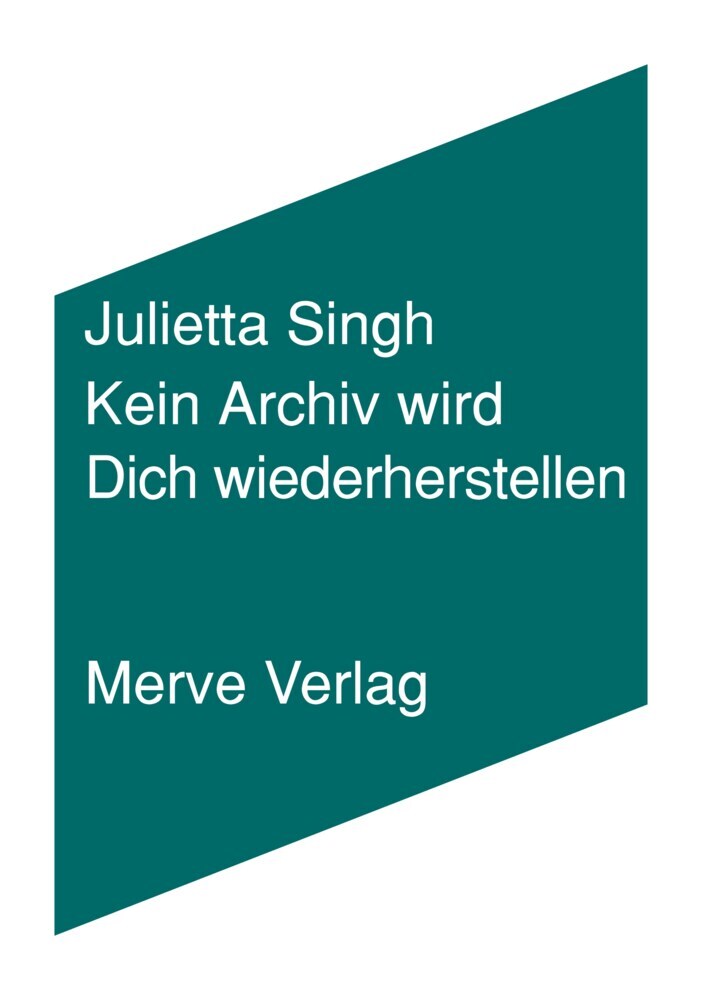 Kein Archiv wird Dich wiederherstellen (Julietta Singh)