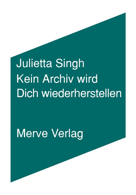 Kein Archiv wird Dich wiederherstellen (Julietta Singh)