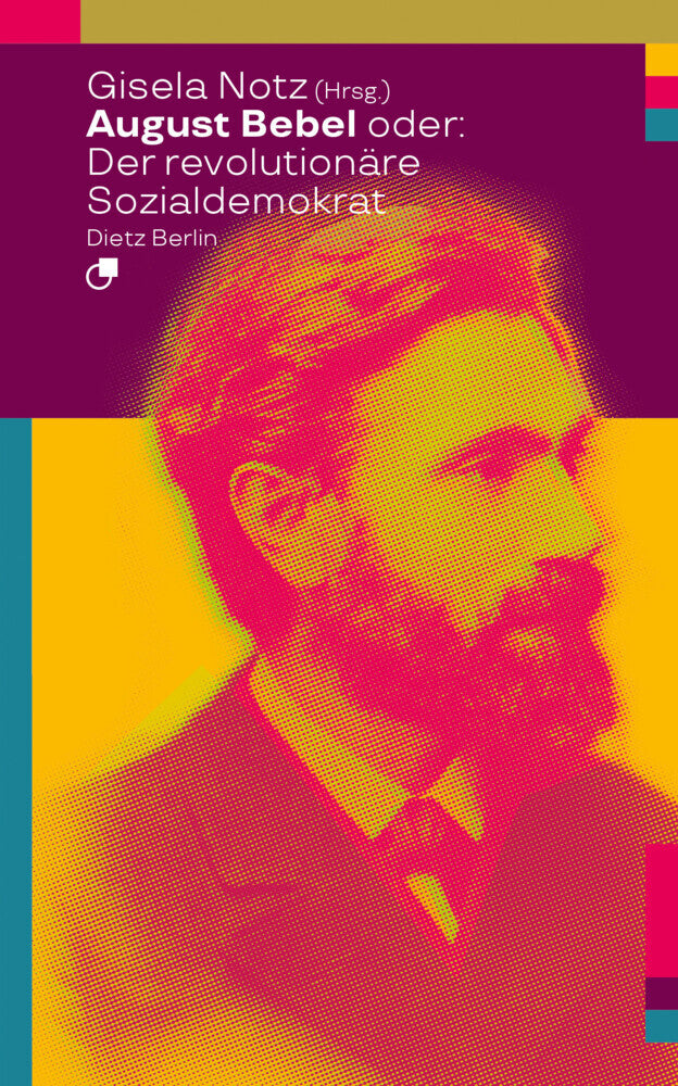 August Bebel oder: Der revolutionäre Sozialdemokrat (Gisela Notz)
