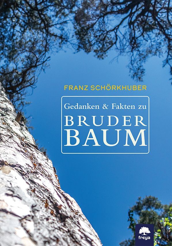 Gedanken und Fakten zu Bruder Baum (Franz Schörkhuber)