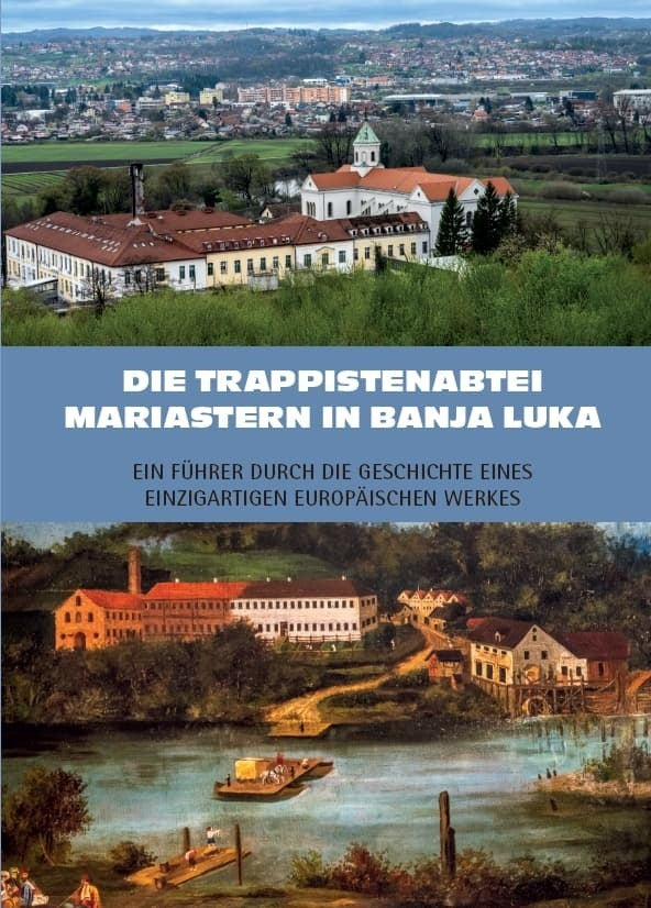 Die Trappistenabtei Mariastern in Banja Luka - Ein Führer durch die Geschichte eines einzigartigen europäischen Werkes (Rudolf Baier)