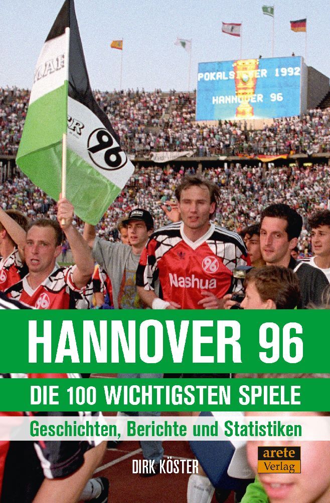 Hannover 96 - die 100 wichtigsten Spiele (Dirk Köster)