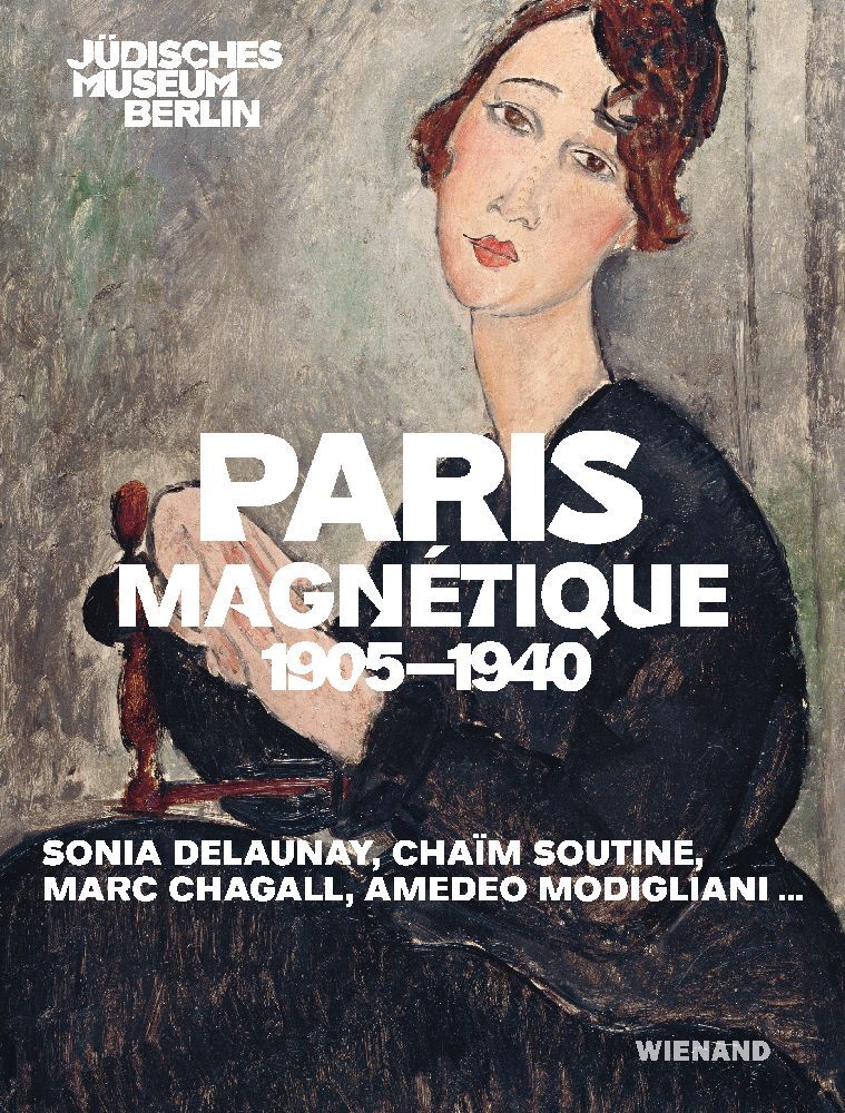 Paris Magnétique 1905 - 1940 (Jüdisches Museum Berlin)