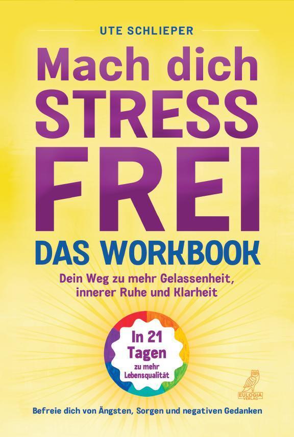 Mach dich stressfrei! - Das Workbook: Mit dem Prinzip des dynamischen Tuns zu mehr Gelassenheit, innerer Ruhe und Klarheit (Ute Schlieper)