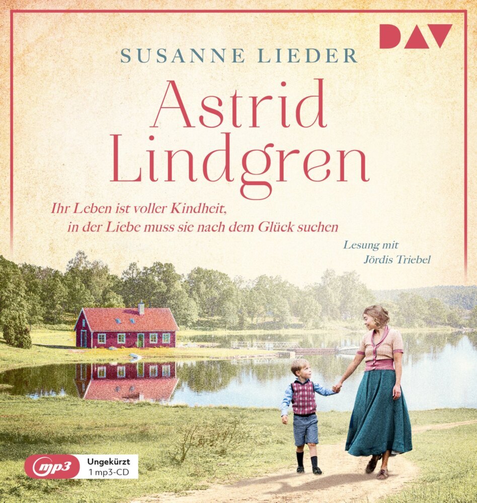 Astrid Lindgren. Ihr Leben ist voller Kindheit, in der Liebe muss sie nach dem Glück suchen, 1 Audio-CD, 1 MP3 (Susanne Lieder)