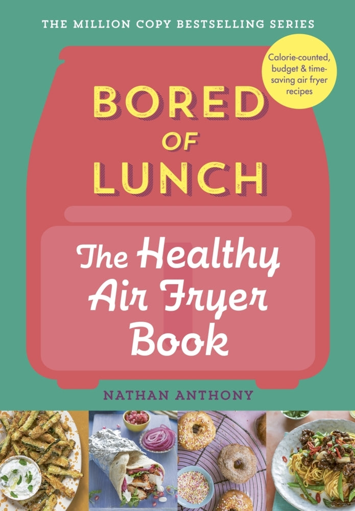 Bored of Lunch: The Healthy Air Fryer Book (Nathan Anthony)