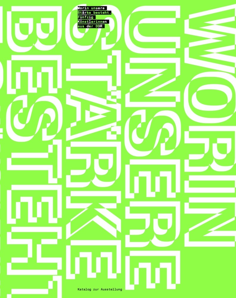 Worin unsere Stärke besteht (Kunstraum Kreuzberg/Bethanien)