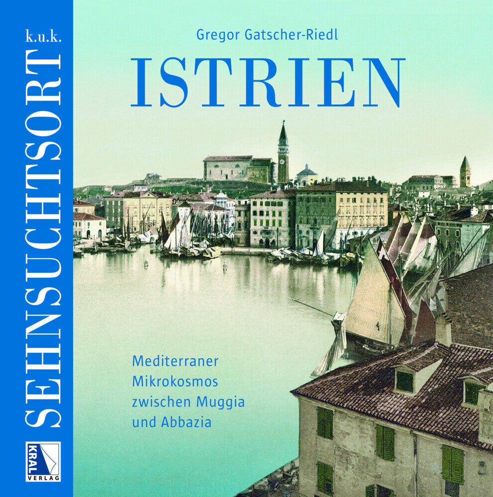K. u. k. Sehnsuchtsort Istrien (Gregor Gatscher-Riedl)