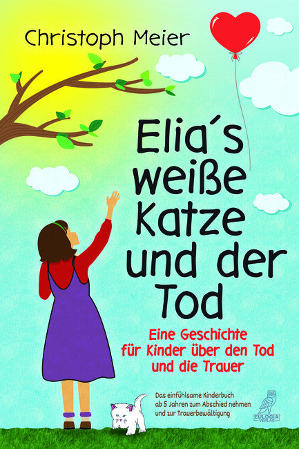 Elia's weiße Katze und der Tod - Eine Geschichte für Kinder über den Tod und die Trauer (Christoph Meier)