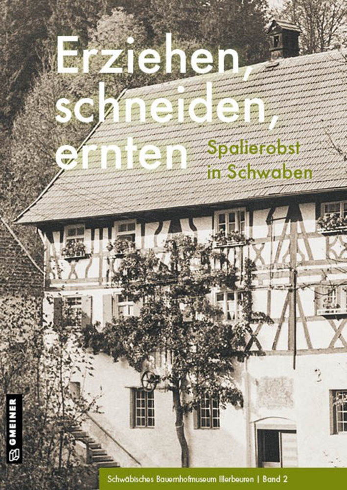 Erziehen, schneiden, ernten (Schwäbisches Freilichtmuseum Illerbeuren)