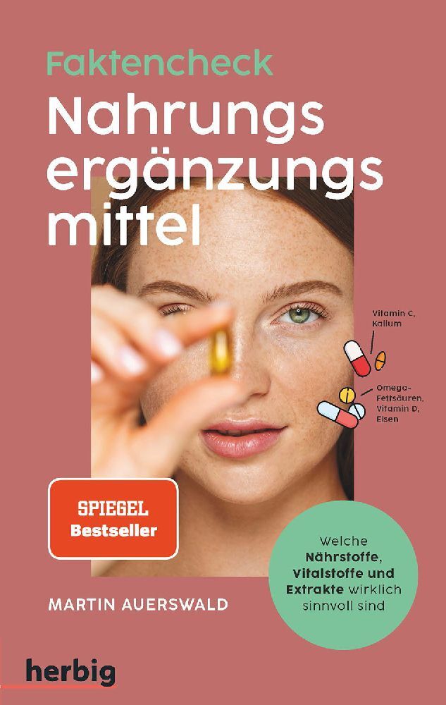 Fakten-Check Nahrungsergänzungsmittel - Welche Nährstoffe, Vitalstoffe und Extrakte wirklich sinnvoll sind (Martin Auerswald)