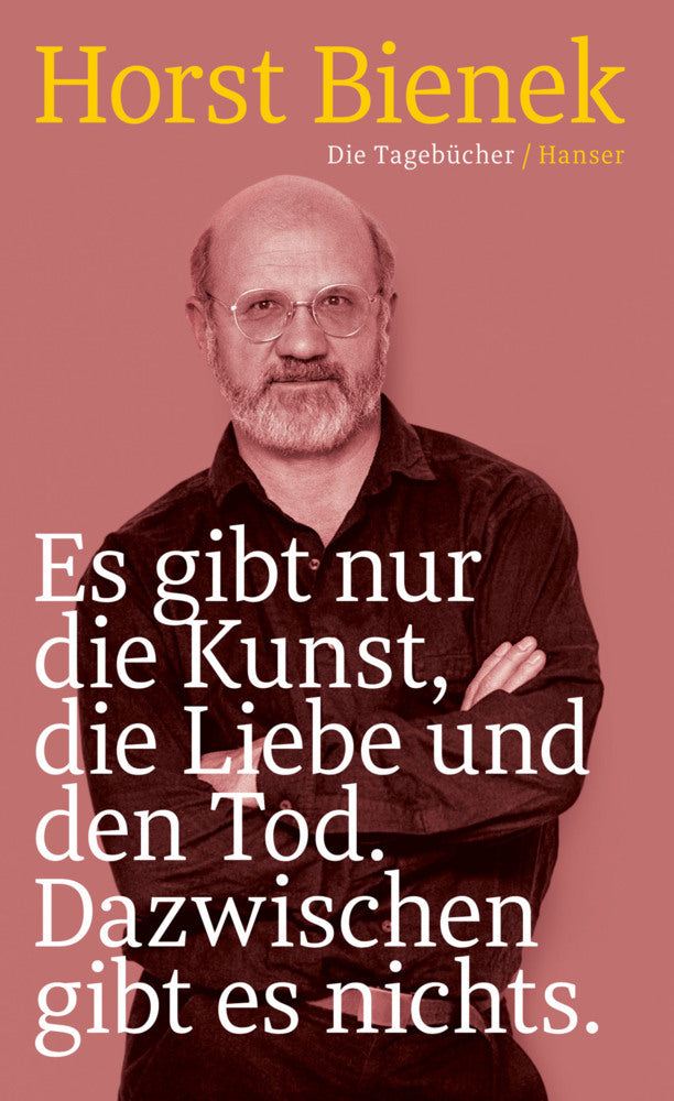 Es gibt nur die Kunst, die Liebe und den Tod. Dazwischen gibt es nichts (Horst Bienek)
