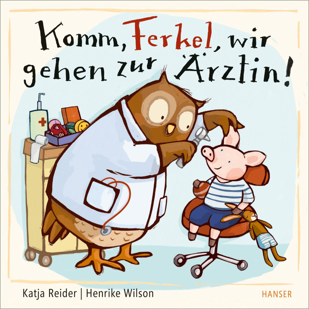 Komm, Ferkel, wir gehen zur Ärztin! (Katja Reider)