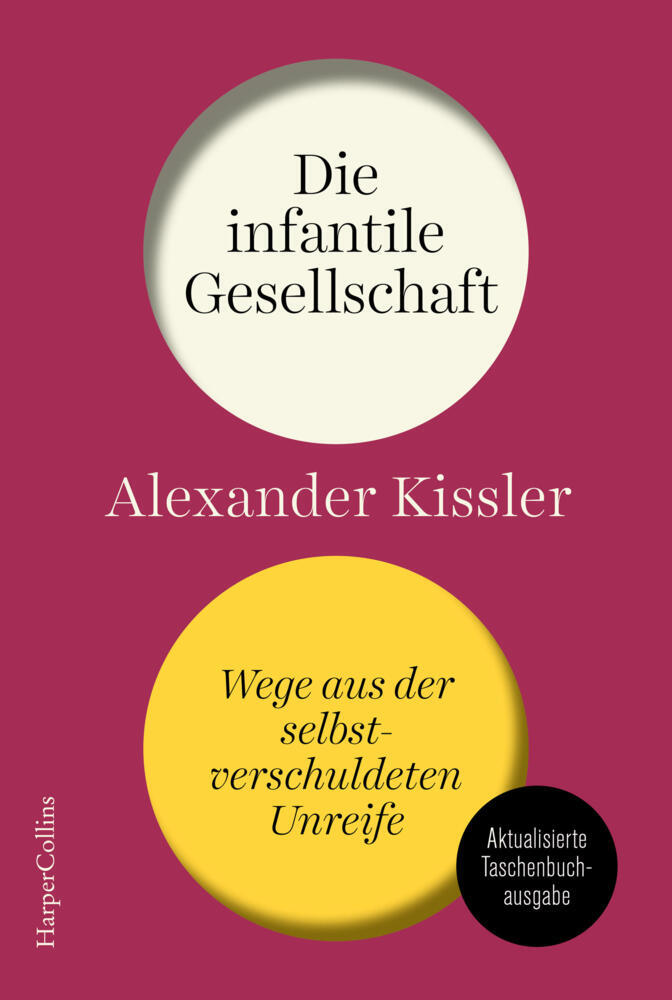 Die infantile Gesellschaft. Wege aus der selbstverschuldeten Unreife | AKTUALISIERTE AUSGABE (Alexander Kissler)