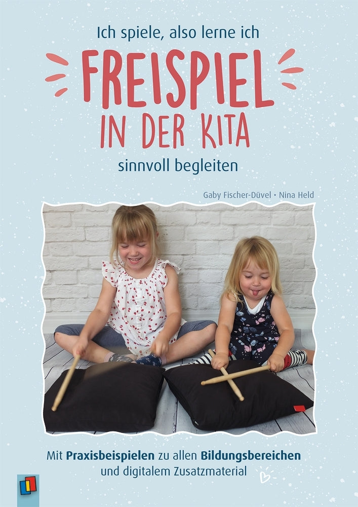 Ich spiele, also lerne ich - Freispiel in der Kita sinnvoll begleiten (Nina Held)