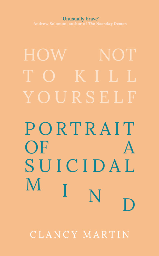 How Not to Kill Yourself (Clancy Martin)