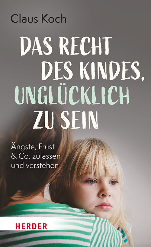Das Recht des Kindes, unglücklich zu sein (Claus Koch)