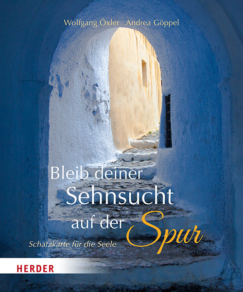 Bleib deiner Sehnsucht auf der Spur (Wolfgang Öxler)