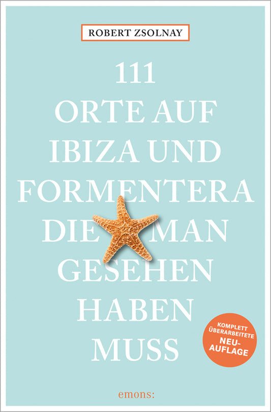 111 Orte auf Ibiza und Formentera, die man gesehen haben muss (Robert Zsolnay)