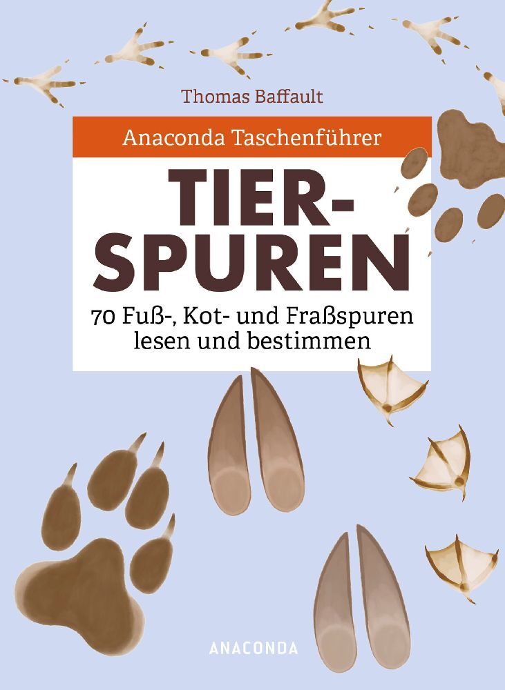 Anaconda Taschenführer Tierspuren. 70 Fuß-, Kot- und Fraßspuren lesen und bestimmen (Thomas Baffault)