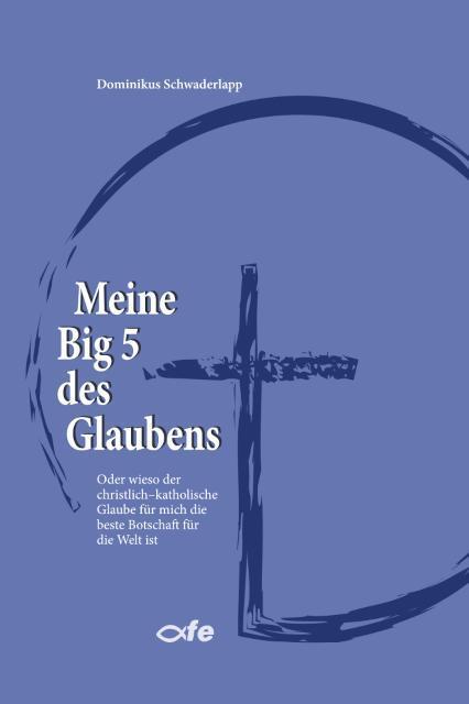 Meine Big 5 des Glaubens (Dominikus Schwaderlapp)