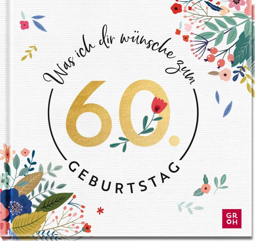 Was ich dir wünsche zum 60. Geburtstag (Groh Verlag)