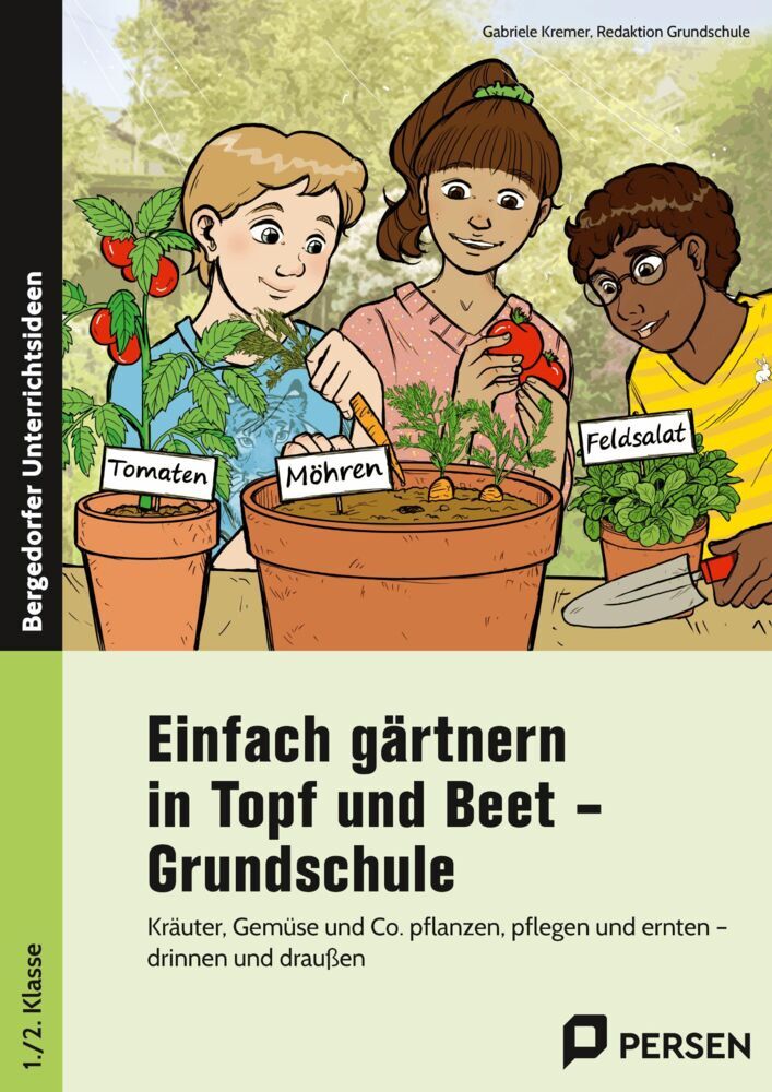 Einfach gärtnern in Topf und Beet - Grundschule (Gabriele Kremer)